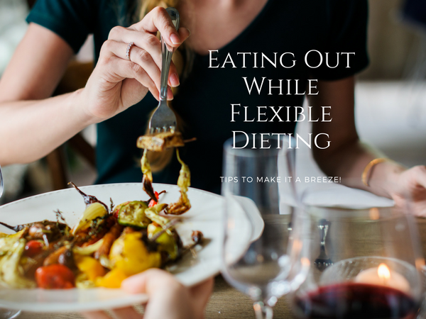 eating out while flexible dieting - tips to make it a breeze